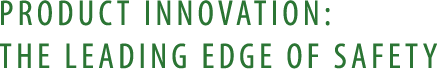 PRODUCT INNOVATION: THE LEADING EDGE OF SAFETY